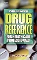 Delmar's Drug Reference for Health Care Professionals (Delmars Drug Reference for Health Care Professionals)