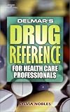 Delmar`s Drug Reference for Health Care Professionals (Delmars Drug Reference for Health Care Professionals)