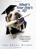 What's Your Dog's IQ?: How to Determine If Your Dog Is an Einstein--and What to Do If He's a Scooby Doo