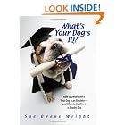 Click here to buy What's Your Dog's IQ?: How to Determine If Your Dog Is an Einstein--and What to Do If He's a Scooby Doo by  Sue Owens Wright.