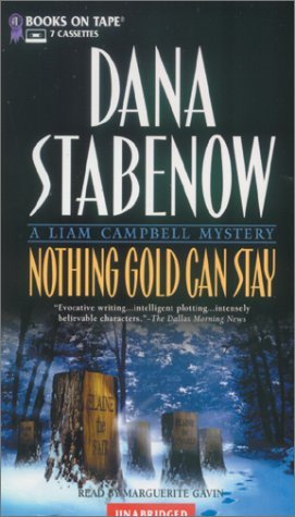 By Dana Stabenow Nothing Gold Can Stay: A Liam Campbell Mystery (Unabridged) [Audio Cassette]