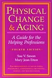 Physical Change And Aging: A Guide For The Helping Professions, 4th Edition