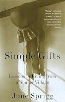 Simple Gifts: Lessons in Living from a Shaker Village