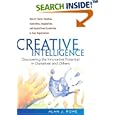 Creative Intelligence: Discovering the Innovative Potential in Ourselves and Others