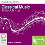 Classical Music: Bolinda Beginner Guides | [Julian Johnson]