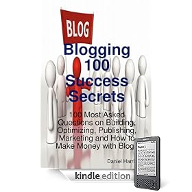 Blogging 100 Success Secrets - 100 Most Asked Questions on Building, Optimizing, Publishing, Marketing and How to Make Money with Blogs