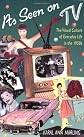 As Seen on TV: The Visual Culture of Everyday Life in the 1950s