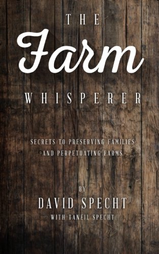 The Farm Whisperer: Secrets to Preserving Families and Perpetuating Farms