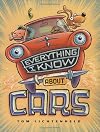 Everything I Know About Cars: A Collection of Made-Up Facts, Educated Guesses, and Silly Pictures about Cars, Trucks, and Other Zoomy Things