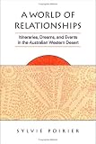 A World Of Relationships : Itineraries, Dreams, And Events In The Australian Western Desert