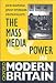 The Mass Media and Power in Modern Britain (Oxford Modern Britain)