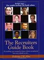 The Recruiters Guide Book to Corporate Recruiting, Contract Recruiting, Agency Recruiting, Headhunting, Diversity Recruiting, College Recruiting, Sourcing and Interviewing Candidates