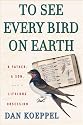To See Every Bird on Earth: A Father, a Son, and a Lifetime Obsession