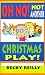 Oh No! Not Another Christmas Play!