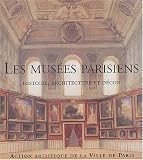 Les mus�es parisiens : Histoire, architecture et d�cor
