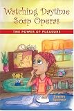 Watching Daytime Soap Operas: The Power of Pleasure