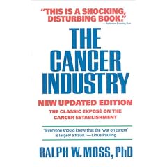 The Cancer Industry: The Classic Expose on the Cancer Establishment