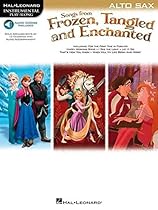 Songs from Frozen, Tangled and Enchanted: Alto Sax (Hal Leonard Instrumental Play-Along) Songs from Frozen, Tangled and Enchanted: Alto Sax (Hal Leonard Instrumental Play-Along)