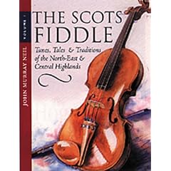 The Scots Fiddle: Tunes, Tales and Traditions of the North-east and Central Highlands v. 1