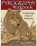 Pyrography Workbook: A Complete Guide to the Art of Woodburning