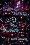 Only the Strong Can Survive
