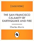 The San Francisco calamity by earthquake and fire
