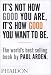 It's Not How Good You Are, It's How Good You Want To Be