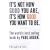 It's Not How Good You Are, It's How Good You Want To Be