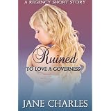 Ruined (To Love a Governess Regency Short Story) ~ Jane Charles