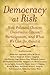 Democracy at Risk: How Political Choices Undermine Citizen Participation, and What We Can Do About It
