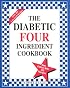 The Diabetic Four Ingredient Cookbook