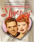 I Love Lucy: The Complete Picture History of the Most Popular TV Show Ever