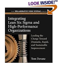 Integrating Lean Six Sigma and High-Performance Organizations: Leading the Charge Toward Dramatic, Rapid, and Sustainable Improvement