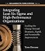 Integrating Lean Six Sigma and High-Performance Organizations: Leading the Charge Toward Dramatic, Rapid, and Sustainable Improvement