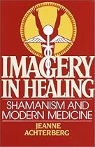 Imagery in Healing: Shamanism and Modern Medicine