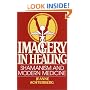 Imagery in Healing: Shamanism and Modern Medicine