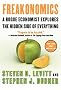 Freakonomics: A Rogue Economist Explores the Hidden Side of Everything Freakonomics: A Rogue Economist Explores the Hidden Side of Everything