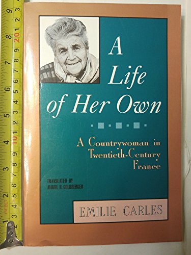 A Life of Her Own A Countrywoman in 20th Century France, by Emilie Carles