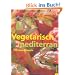 Vegetarisch mediterran: 100 neue Rezepte