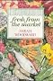 Fresh from the Market: Guide to Seasonal Cooking