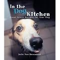In the Dog Kitchen: Great Snack Recipes for Your Dog
