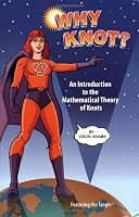 Why Knot?: An Introduction to the Mathematical Theory of Knots