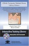 OSHA Computer Related Illness Library Edition: Introductory but Comprehensive OSHA  Training for the Managers and Employees in a Worker Safety Program, on Computer