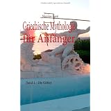 Griechische Mythologie f�r Anf�nger: Band 1 - Die G�ttervon "Nicolas Fay�"