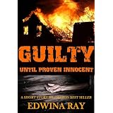 Guilty Until Proven Innocent ~ Edwina Ray