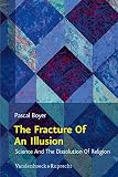 The fracture of an illusion : science and the dissolution of religion : Frankfurt Templeton Lectures 2008.