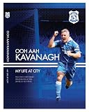 OOH AAH KAVANAGH - MY LIFE AT CITY