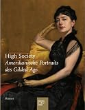 High Society: Amerikanische Portraits des Gildes Age. Katalogbuch zur Ausstellung in Hamburg, 07.06.2008-31.08.2008, Bucerius Kunst Forum - 