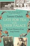 Late for tea at the Deer Palace : four generations of my family in Iraq