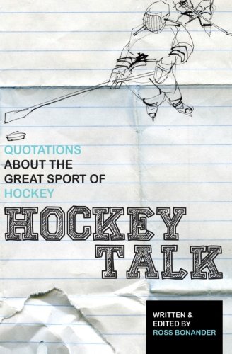 hockey talk quotations about the great sport of hockey from the players and coaches who made it great